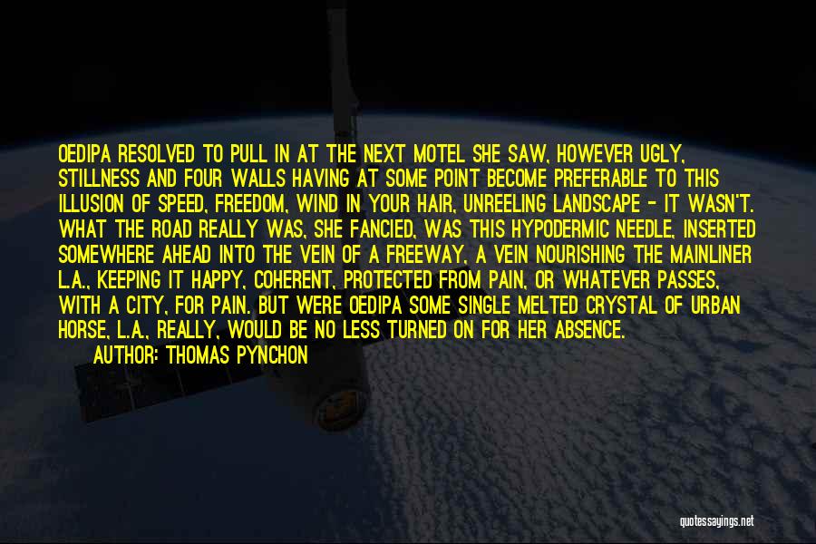 Thomas Pynchon Quotes: Oedipa Resolved To Pull In At The Next Motel She Saw, However Ugly, Stillness And Four Walls Having At Some