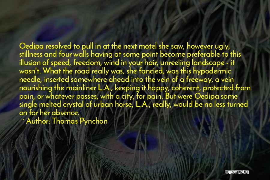 Thomas Pynchon Quotes: Oedipa Resolved To Pull In At The Next Motel She Saw, However Ugly, Stillness And Four Walls Having At Some