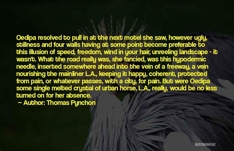 Thomas Pynchon Quotes: Oedipa Resolved To Pull In At The Next Motel She Saw, However Ugly, Stillness And Four Walls Having At Some