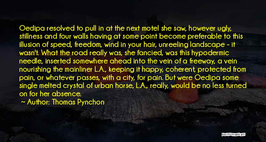 Thomas Pynchon Quotes: Oedipa Resolved To Pull In At The Next Motel She Saw, However Ugly, Stillness And Four Walls Having At Some