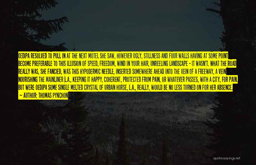 Thomas Pynchon Quotes: Oedipa Resolved To Pull In At The Next Motel She Saw, However Ugly, Stillness And Four Walls Having At Some