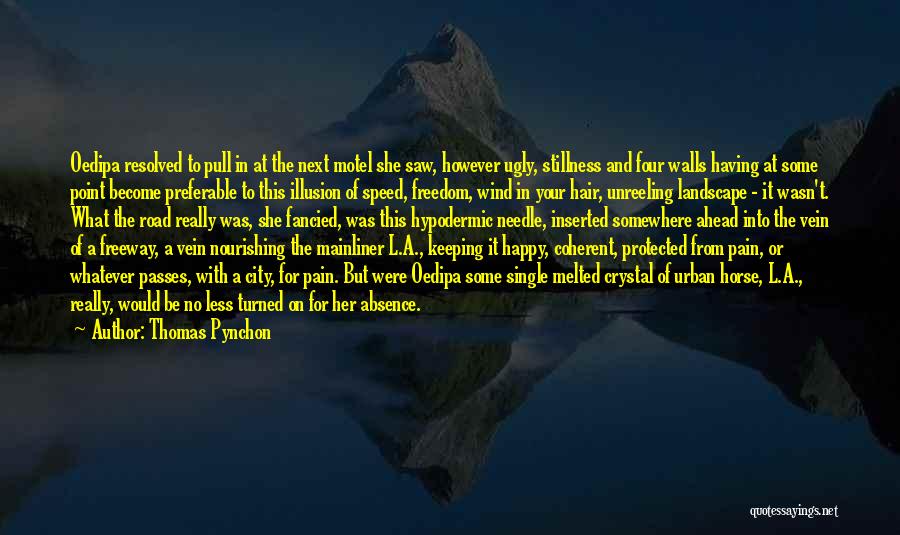 Thomas Pynchon Quotes: Oedipa Resolved To Pull In At The Next Motel She Saw, However Ugly, Stillness And Four Walls Having At Some