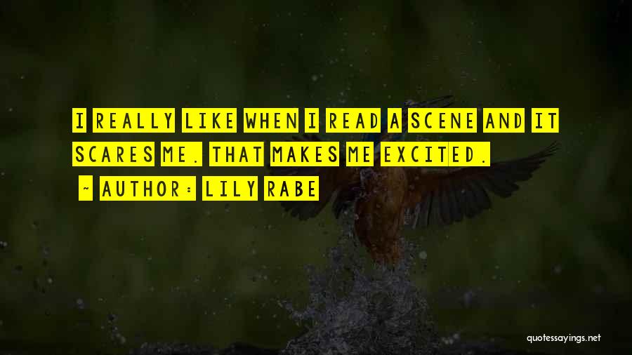 Lily Rabe Quotes: I Really Like When I Read A Scene And It Scares Me. That Makes Me Excited.