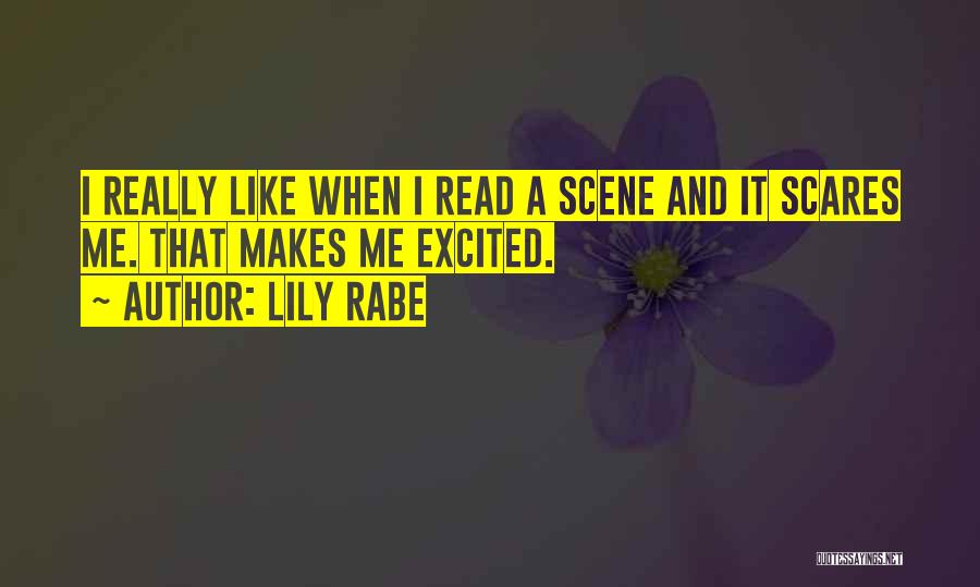 Lily Rabe Quotes: I Really Like When I Read A Scene And It Scares Me. That Makes Me Excited.