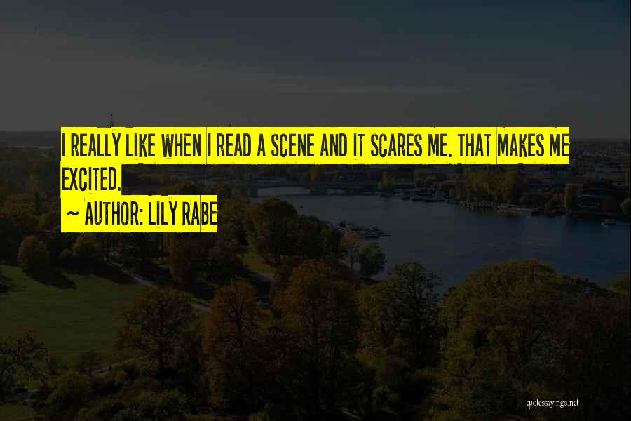 Lily Rabe Quotes: I Really Like When I Read A Scene And It Scares Me. That Makes Me Excited.