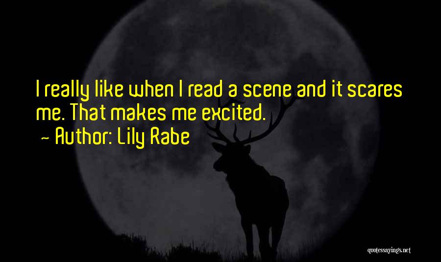 Lily Rabe Quotes: I Really Like When I Read A Scene And It Scares Me. That Makes Me Excited.