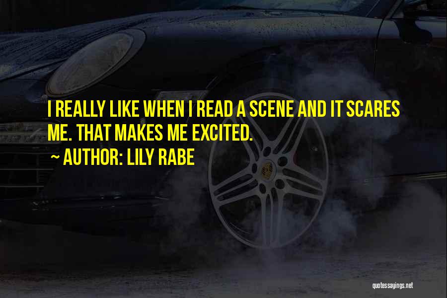 Lily Rabe Quotes: I Really Like When I Read A Scene And It Scares Me. That Makes Me Excited.