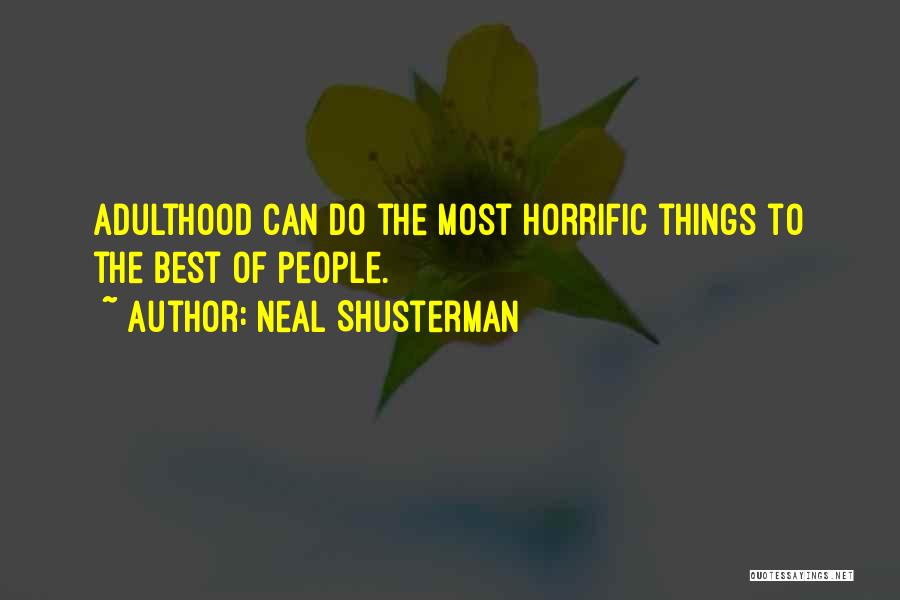 Neal Shusterman Quotes: Adulthood Can Do The Most Horrific Things To The Best Of People.