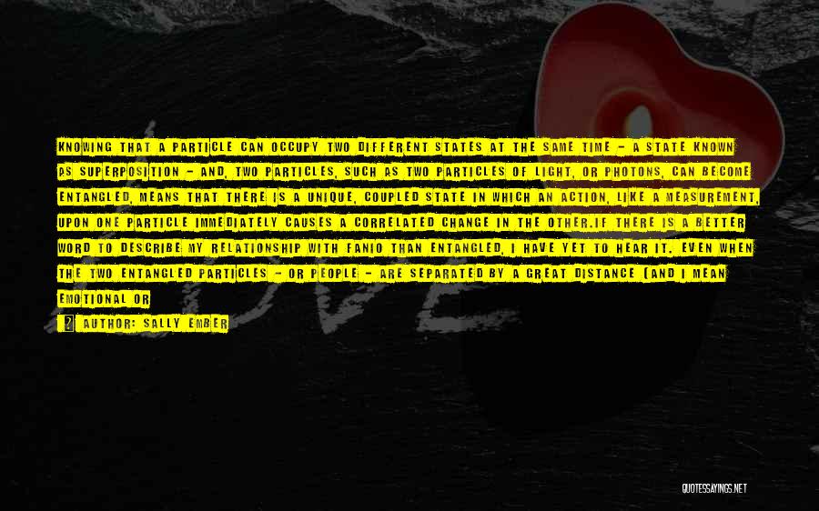 Sally Ember Quotes: Knowing That A Particle Can Occupy Two Different States At The Same Time - A State Known As Superposition -
