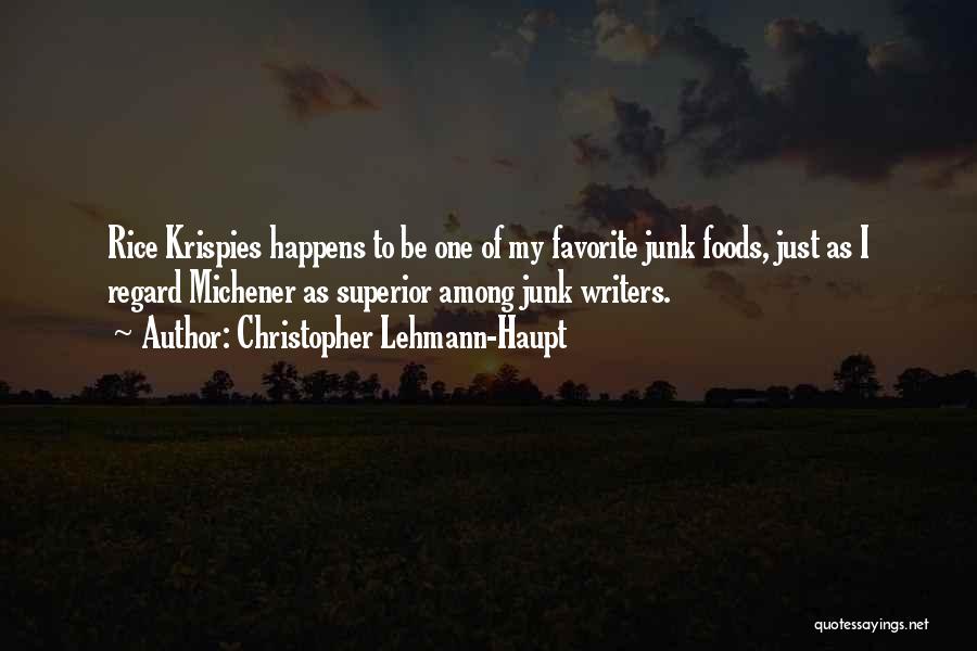 Christopher Lehmann-Haupt Quotes: Rice Krispies Happens To Be One Of My Favorite Junk Foods, Just As I Regard Michener As Superior Among Junk