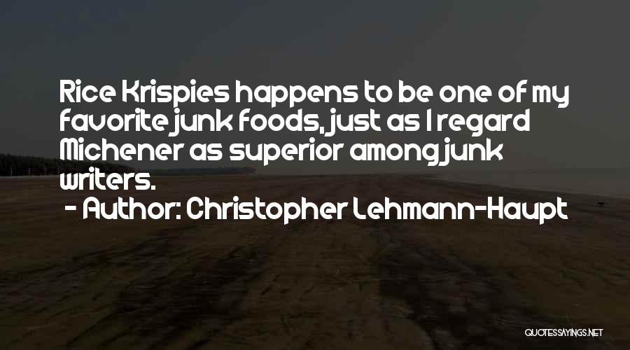 Christopher Lehmann-Haupt Quotes: Rice Krispies Happens To Be One Of My Favorite Junk Foods, Just As I Regard Michener As Superior Among Junk