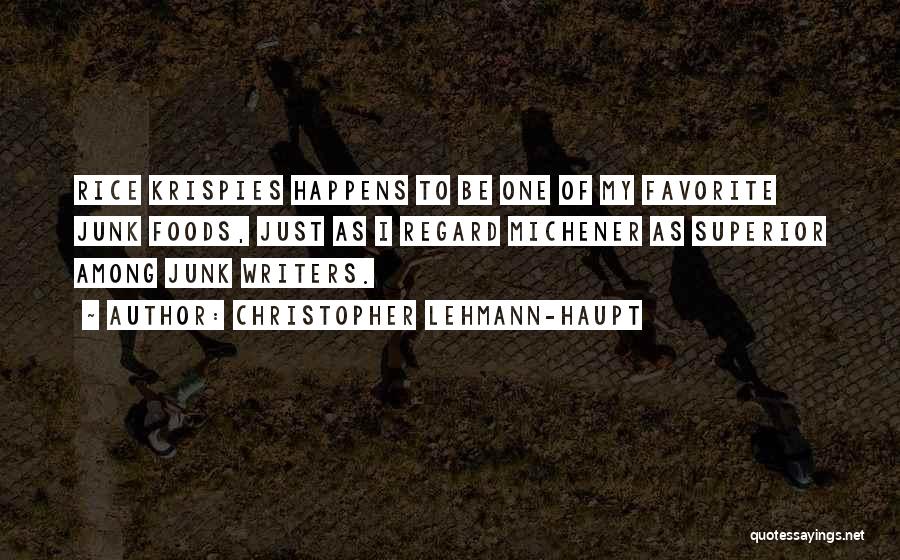 Christopher Lehmann-Haupt Quotes: Rice Krispies Happens To Be One Of My Favorite Junk Foods, Just As I Regard Michener As Superior Among Junk