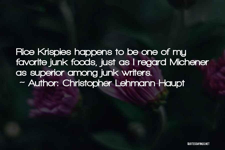 Christopher Lehmann-Haupt Quotes: Rice Krispies Happens To Be One Of My Favorite Junk Foods, Just As I Regard Michener As Superior Among Junk