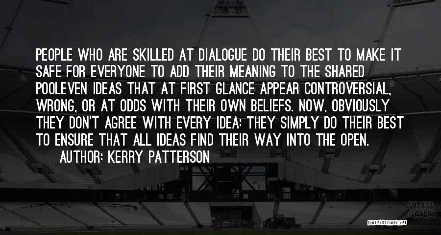 Kerry Patterson Quotes: People Who Are Skilled At Dialogue Do Their Best To Make It Safe For Everyone To Add Their Meaning To