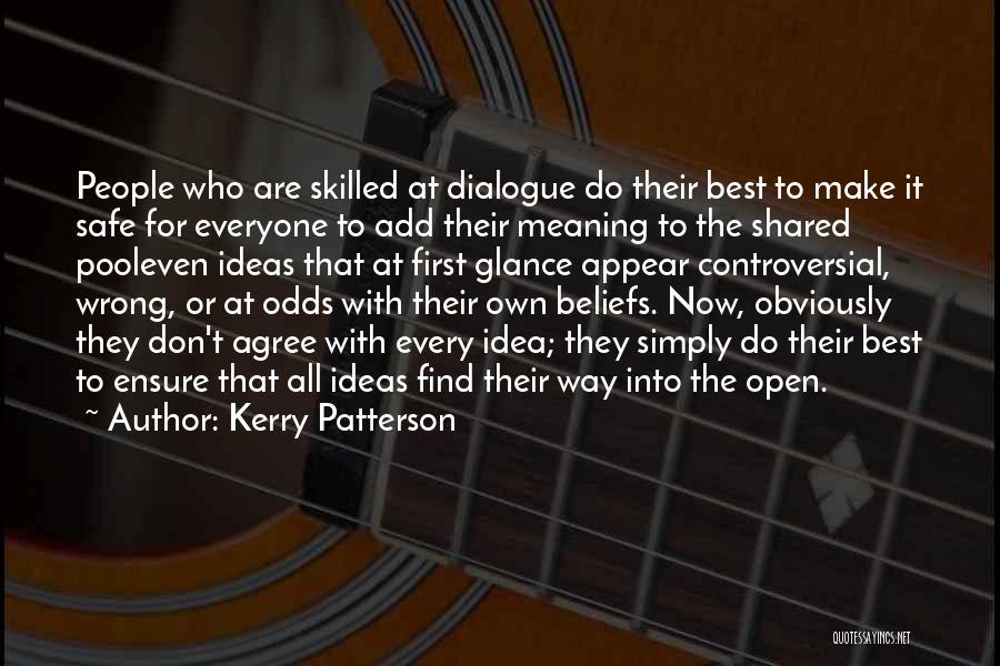 Kerry Patterson Quotes: People Who Are Skilled At Dialogue Do Their Best To Make It Safe For Everyone To Add Their Meaning To