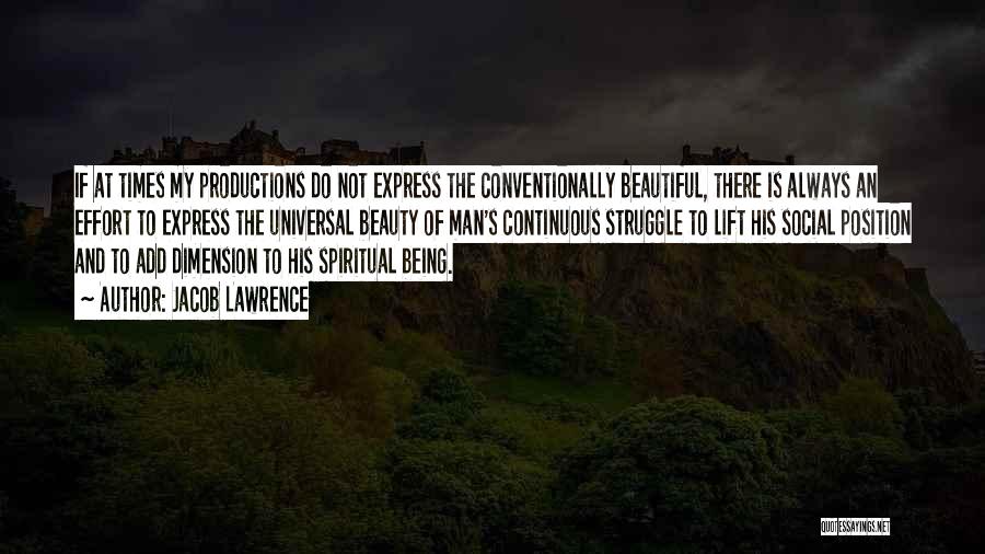 Jacob Lawrence Quotes: If At Times My Productions Do Not Express The Conventionally Beautiful, There Is Always An Effort To Express The Universal