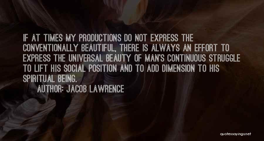 Jacob Lawrence Quotes: If At Times My Productions Do Not Express The Conventionally Beautiful, There Is Always An Effort To Express The Universal