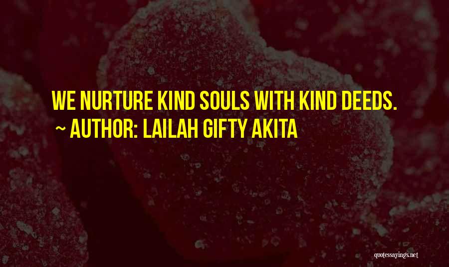 Lailah Gifty Akita Quotes: We Nurture Kind Souls With Kind Deeds.
