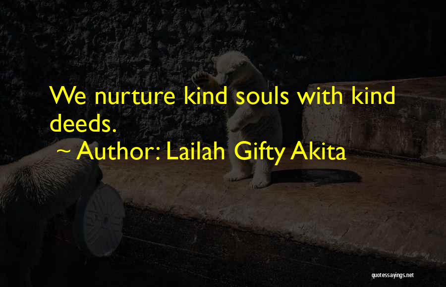 Lailah Gifty Akita Quotes: We Nurture Kind Souls With Kind Deeds.