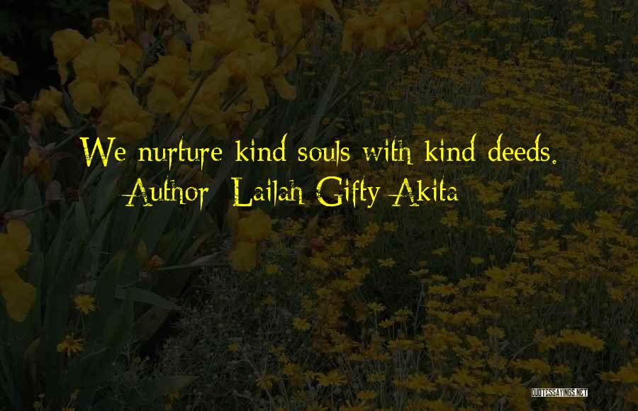 Lailah Gifty Akita Quotes: We Nurture Kind Souls With Kind Deeds.