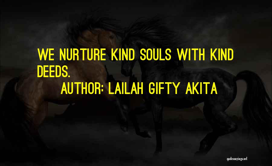 Lailah Gifty Akita Quotes: We Nurture Kind Souls With Kind Deeds.