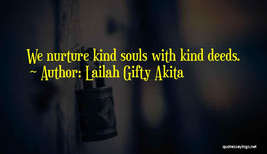 Lailah Gifty Akita Quotes: We Nurture Kind Souls With Kind Deeds.