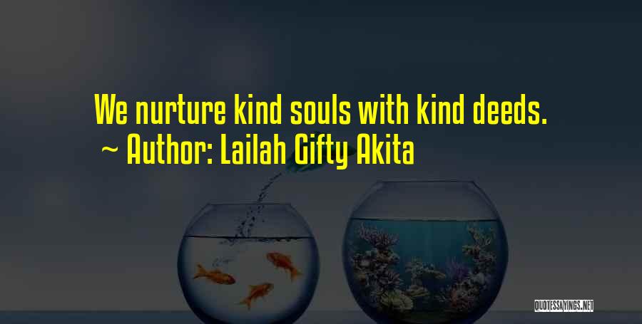 Lailah Gifty Akita Quotes: We Nurture Kind Souls With Kind Deeds.