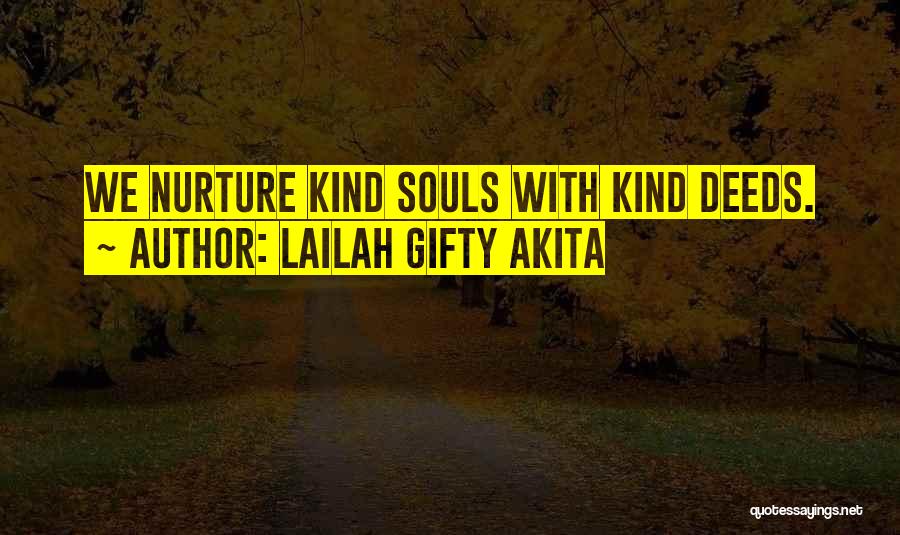 Lailah Gifty Akita Quotes: We Nurture Kind Souls With Kind Deeds.
