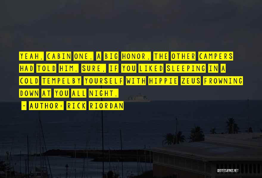 Rick Riordan Quotes: Yeah, Cabin One. A Big Honor, The Other Campers Had Told Him. Sure, If You Liked Sleeping In A Cold