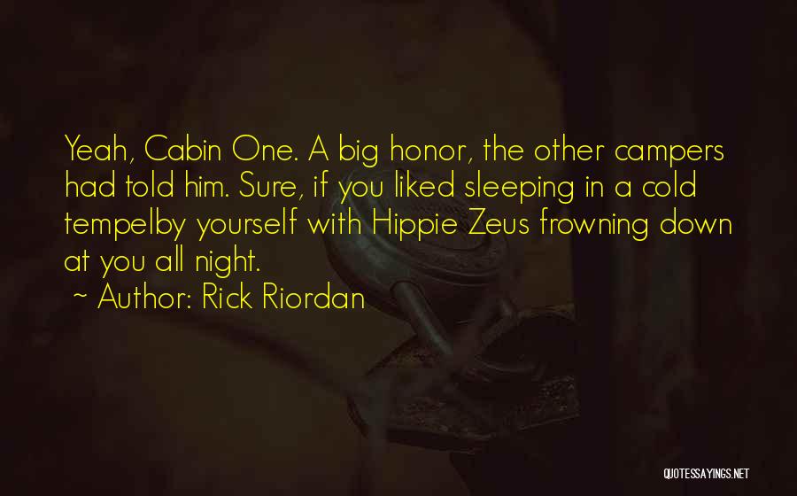 Rick Riordan Quotes: Yeah, Cabin One. A Big Honor, The Other Campers Had Told Him. Sure, If You Liked Sleeping In A Cold