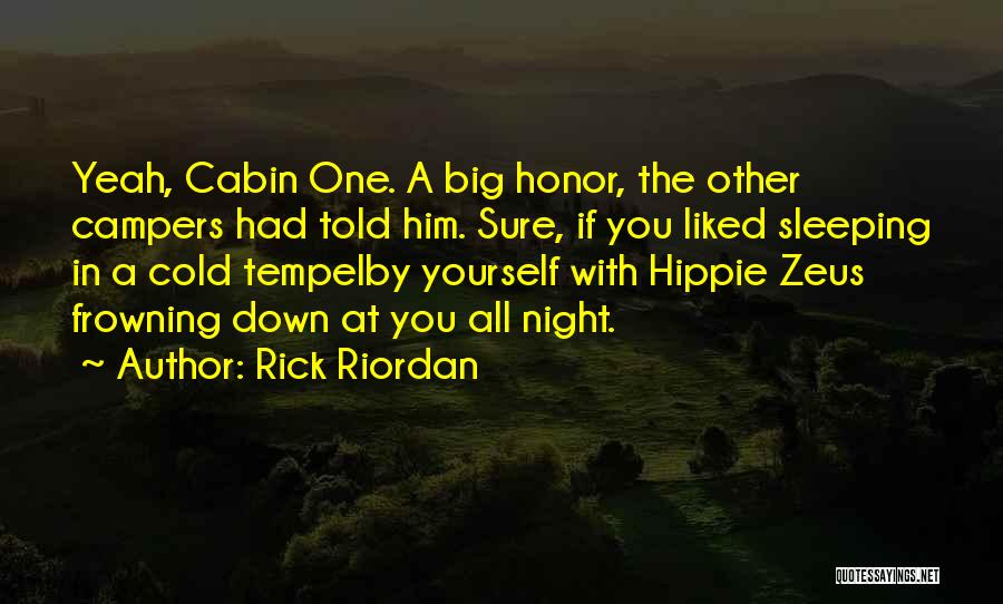 Rick Riordan Quotes: Yeah, Cabin One. A Big Honor, The Other Campers Had Told Him. Sure, If You Liked Sleeping In A Cold