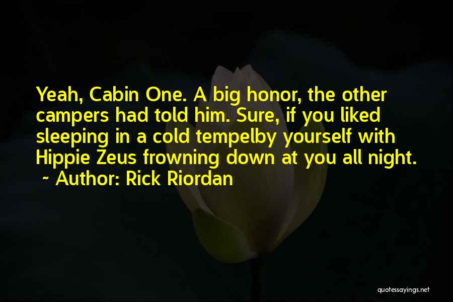 Rick Riordan Quotes: Yeah, Cabin One. A Big Honor, The Other Campers Had Told Him. Sure, If You Liked Sleeping In A Cold