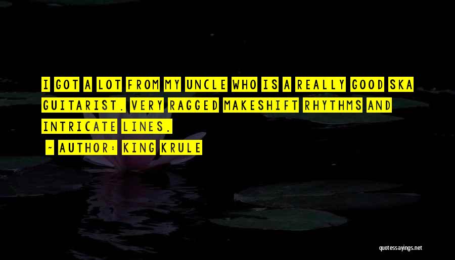 King Krule Quotes: I Got A Lot From My Uncle Who Is A Really Good Ska Guitarist. Very Ragged Makeshift Rhythms And Intricate