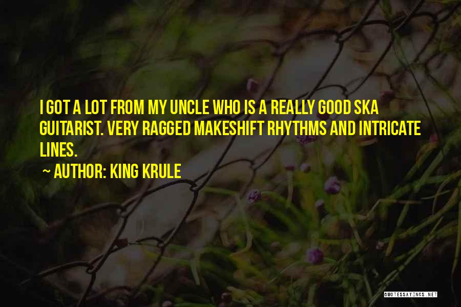 King Krule Quotes: I Got A Lot From My Uncle Who Is A Really Good Ska Guitarist. Very Ragged Makeshift Rhythms And Intricate