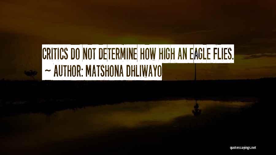 Matshona Dhliwayo Quotes: Critics Do Not Determine How High An Eagle Flies.