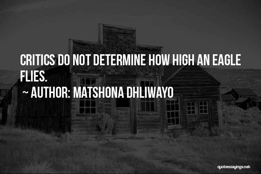 Matshona Dhliwayo Quotes: Critics Do Not Determine How High An Eagle Flies.