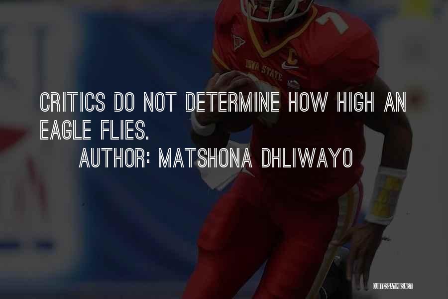 Matshona Dhliwayo Quotes: Critics Do Not Determine How High An Eagle Flies.