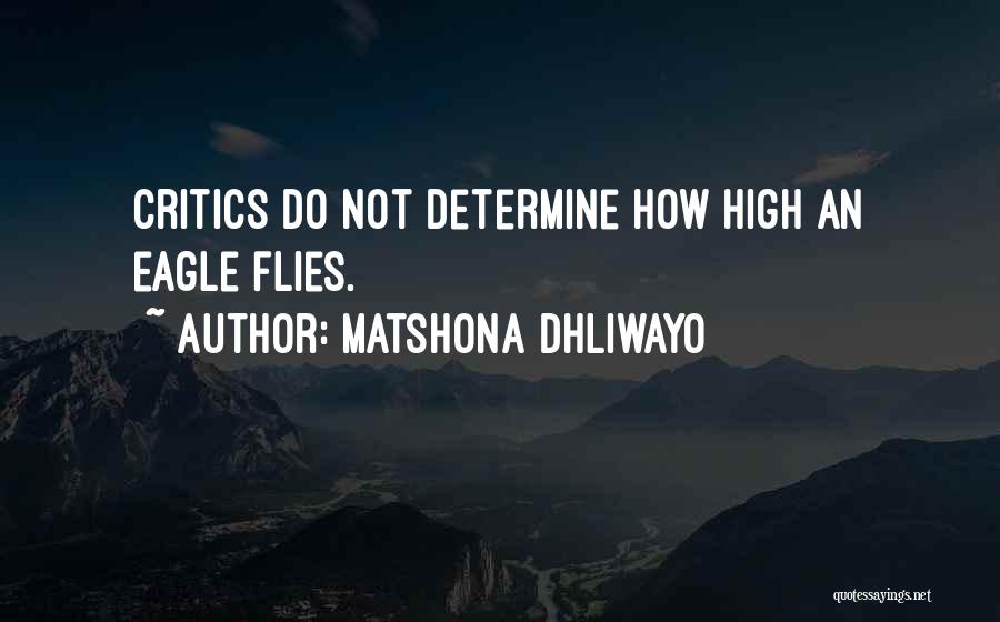 Matshona Dhliwayo Quotes: Critics Do Not Determine How High An Eagle Flies.