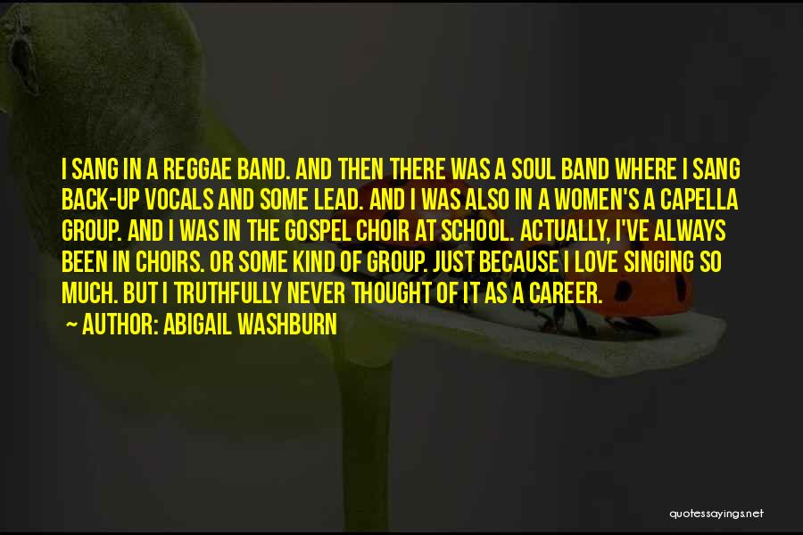 Abigail Washburn Quotes: I Sang In A Reggae Band. And Then There Was A Soul Band Where I Sang Back-up Vocals And Some