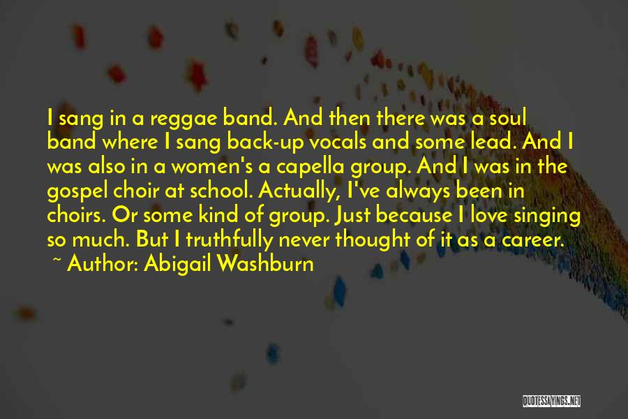 Abigail Washburn Quotes: I Sang In A Reggae Band. And Then There Was A Soul Band Where I Sang Back-up Vocals And Some