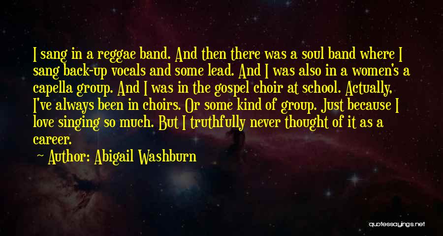 Abigail Washburn Quotes: I Sang In A Reggae Band. And Then There Was A Soul Band Where I Sang Back-up Vocals And Some