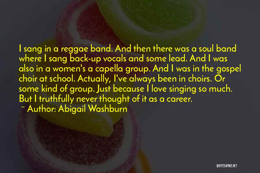 Abigail Washburn Quotes: I Sang In A Reggae Band. And Then There Was A Soul Band Where I Sang Back-up Vocals And Some