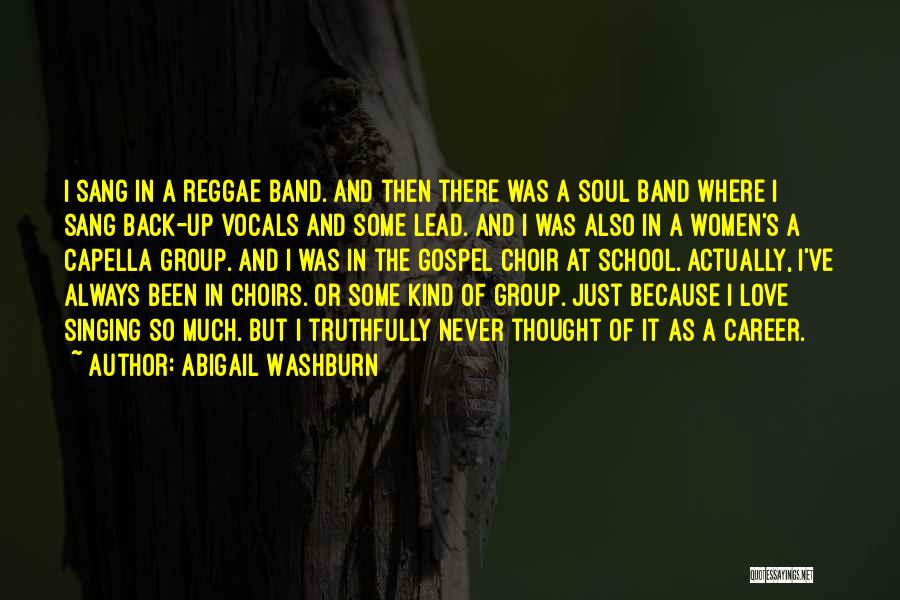 Abigail Washburn Quotes: I Sang In A Reggae Band. And Then There Was A Soul Band Where I Sang Back-up Vocals And Some