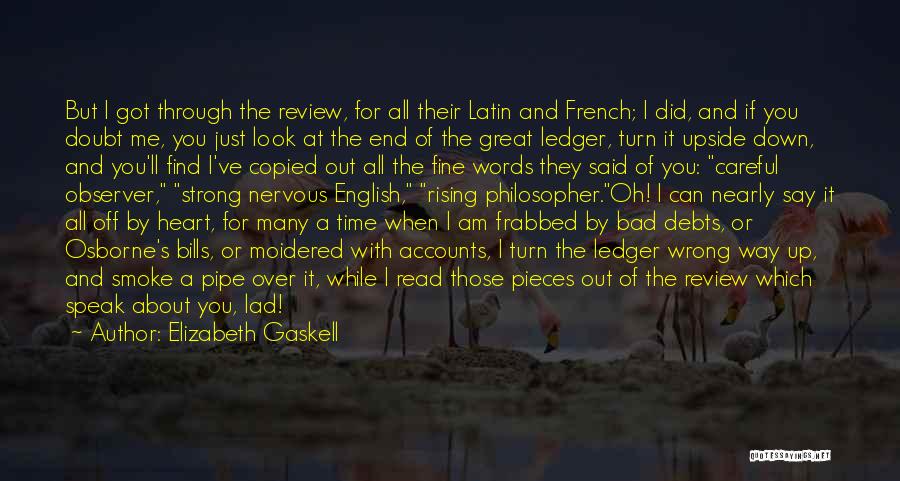 Elizabeth Gaskell Quotes: But I Got Through The Review, For All Their Latin And French; I Did, And If You Doubt Me, You