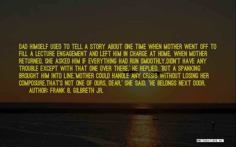 Frank B. Gilbreth Jr. Quotes: Dad Himself Used To Tell A Story About One Time When Mother Went Off To Fill A Lecture Engagement And