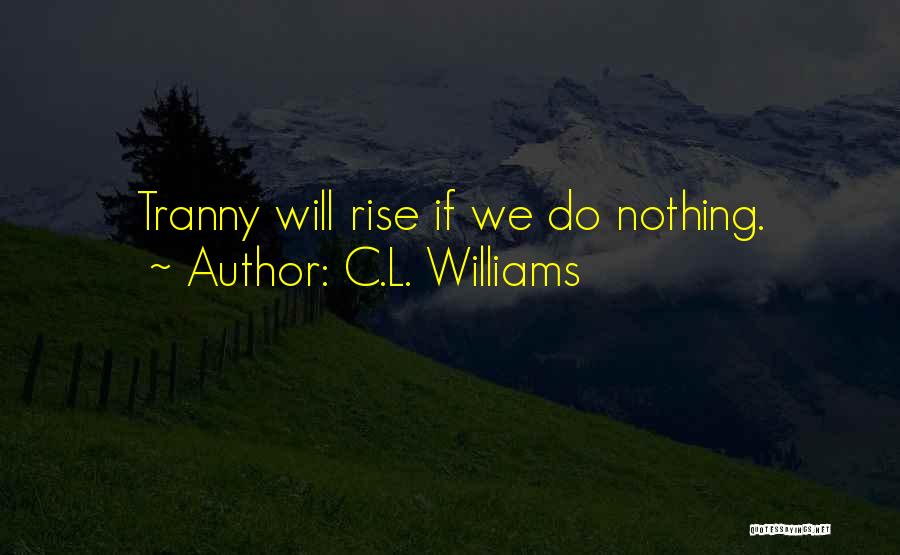 C.L. Williams Quotes: Tranny Will Rise If We Do Nothing.