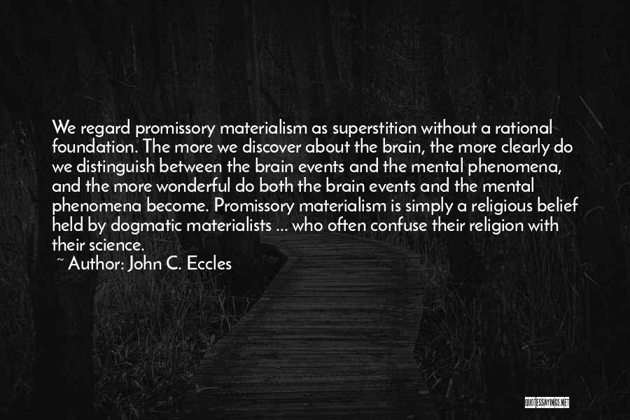 John C. Eccles Quotes: We Regard Promissory Materialism As Superstition Without A Rational Foundation. The More We Discover About The Brain, The More Clearly