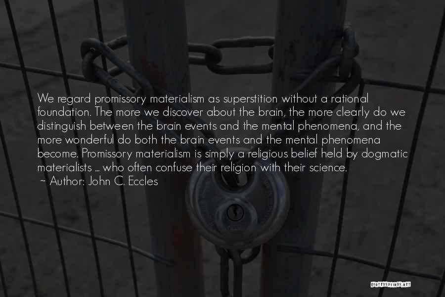 John C. Eccles Quotes: We Regard Promissory Materialism As Superstition Without A Rational Foundation. The More We Discover About The Brain, The More Clearly