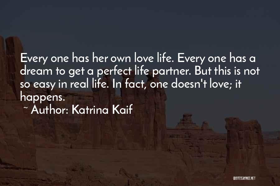 Katrina Kaif Quotes: Every One Has Her Own Love Life. Every One Has A Dream To Get A Perfect Life Partner. But This