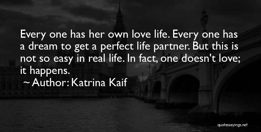 Katrina Kaif Quotes: Every One Has Her Own Love Life. Every One Has A Dream To Get A Perfect Life Partner. But This